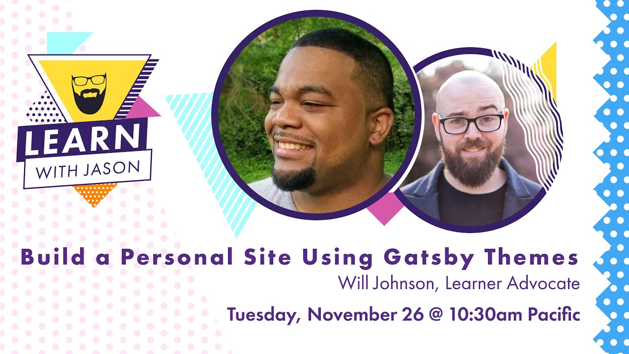 Build a Personal Site Using Gatsby Themes (with Will Johnson) — Learn With Jason