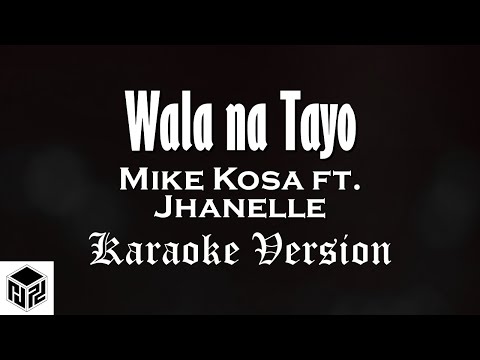 Wala na Tayo - Mike Kosa ft. Jhanelle (Karaoke)