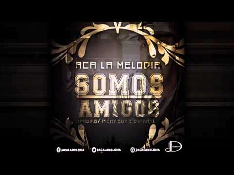 Aca La Melodia - Somos Amigos [Prod.By Pichy Boy & Skaary]