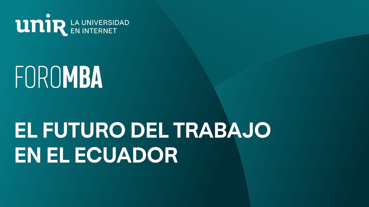 El futuro del trabajo en Ecuador: liderazgo estratégico en la era de la IA | #ForoUNIR