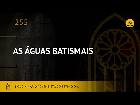 Novo Hinário Adventista • Hino 255 • As Águas Batismais • (Lyrics)