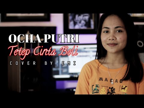 OCHA PUTRI - TETEP CINTA BELI Cover By Emi