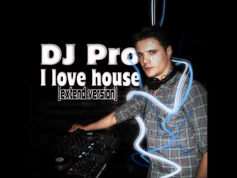 Dj Pro -  I love House (extend version)