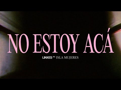 LINXES - no estoy acá ft. Isla Mujeres (Video Oficial)