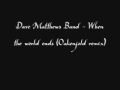 Dave Matthews Band - When The World Ends ...