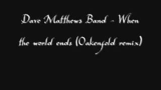 Dave Matthews Band - When The World Ends (Oakenfold remix)