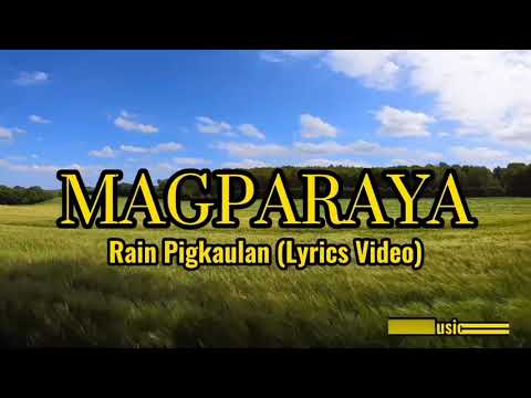 MAGPARAYA by Rain Pigkaulan Lyrics Vedio