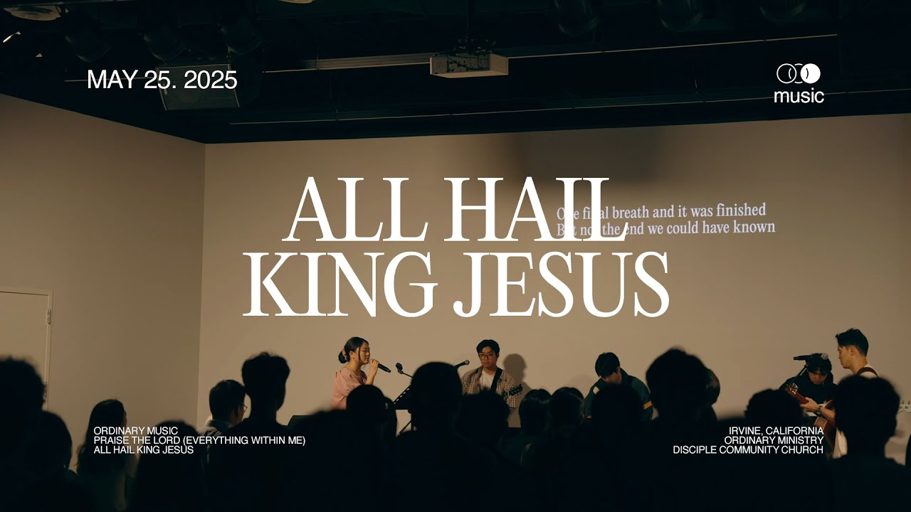 All Hail King Jesus | May 25, 2025 | Set 1 | Ordinary Music