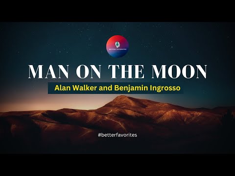 Man on the Moon I Alan Walker and Benjamin Ingrosso I Better Favorites