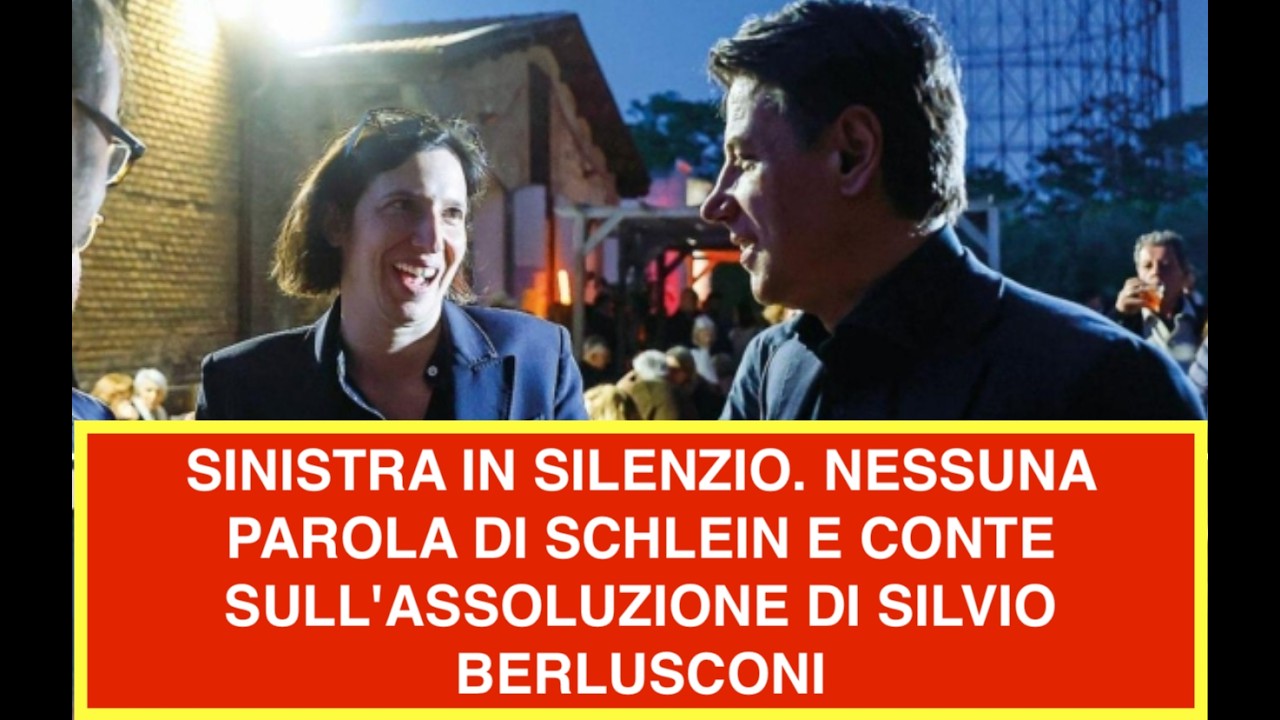 SINISTRA IN SILENZIO. NESSUNA PAROLA DI SCHLEIN E CONTE SULL'ASSOLUZIONE DI SILVIO BERLUSCONI
