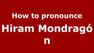How to pronounce Hiram Mondrag&oacute;n