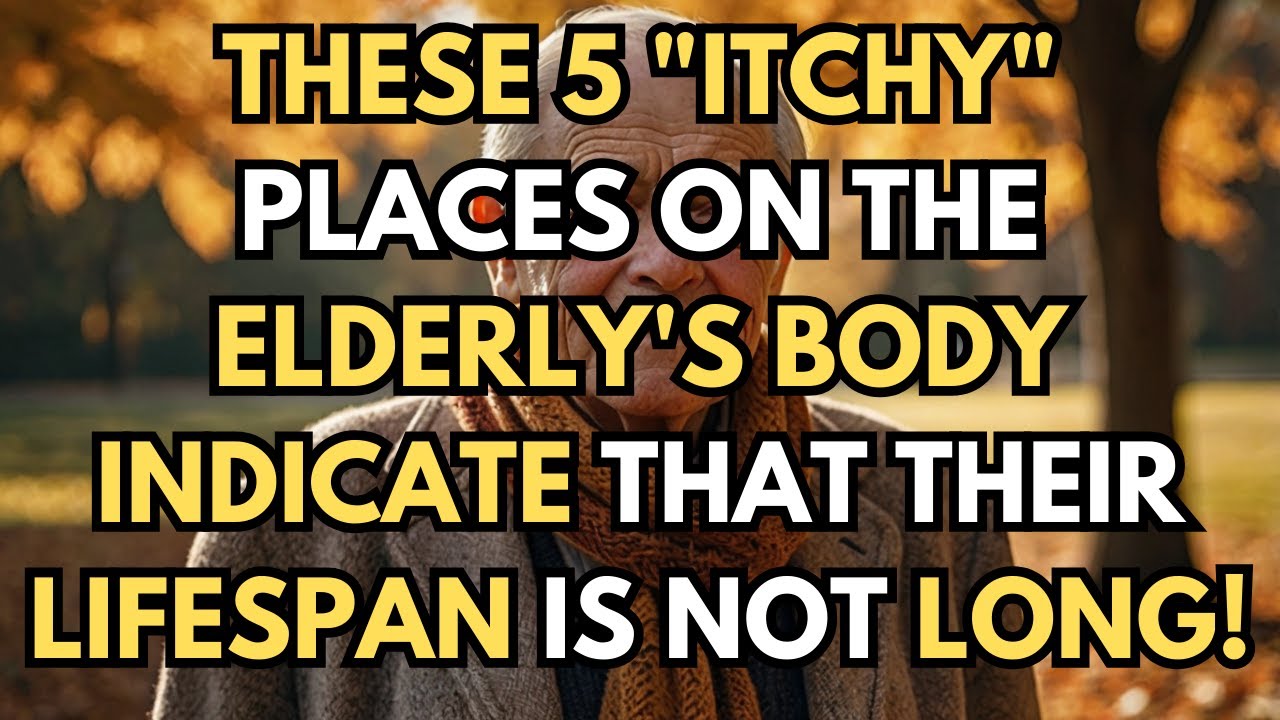 These 5 'Itchy' Places on the Elderly’s Body Indicate That Their Lifespan Is Not Long!