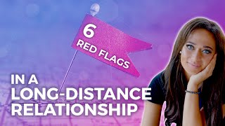 6 Red Flags in a Long Distance Relationship