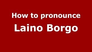 How to pronounce Laino Borgo