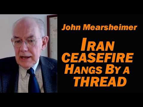 Prof John Mearsheimer: IRAN CEASEFIRE HANGS by a THREAD