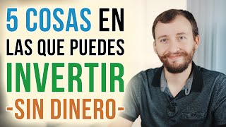 Video: 5 Cosas En Las Que Puedes Invertir Sin Dinero