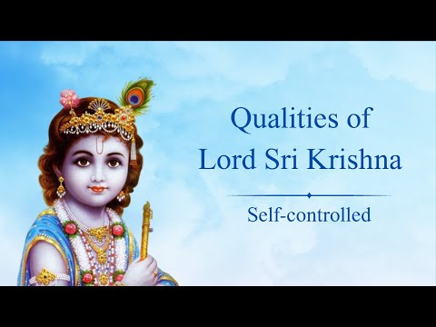 Qualities of Lord Sri Krishna.  22.  Self Controlled. From Nectar Of Devotion.