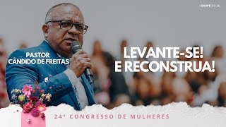 PR. CÂNDIDO DE FREITAS - Levante-se! E reconstrua! 24º CONGRESSO DE MULHERES DA IEADPE 01/06/2025