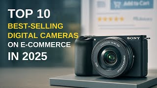 Top 10 Best-Selling Digital Cameras on E-commerce in 2025!