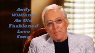 Andy Williams.........An Old Fashioned Love Song..