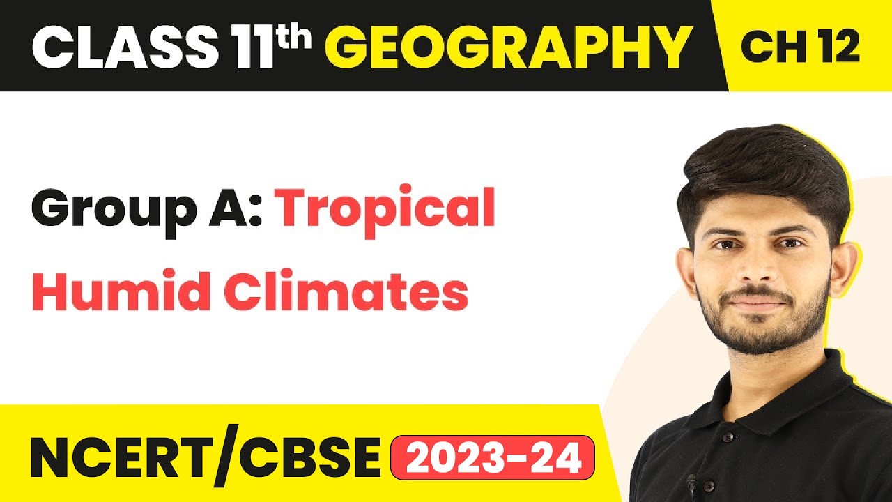 Term 2Exam Class11 Geography Ch12 | Group A:Tropical Humid Climates-World Climate and Climate Change