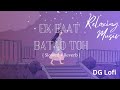EK BAAT BATAO TOH Slowed Reverb B Praak Jaani Akshay K Nurpur S Ammy V By DG Lofi