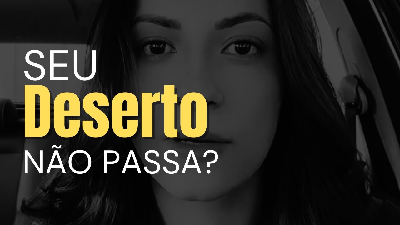 Esse é um dos motivos pelos quais o seu deserto não passa