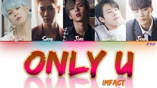 임팩트 (IMFACT) - Only U [HAN|ROM|ENG Color Coded Lyrics]