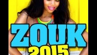 Zouk Nouveauté 2015 Mix Avec STONY-SLAI-FANNY J- KALASH-MARVIN- T-VICE -YOAN-THIERRY CHAM-...
