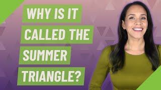 Why is it called the Summer Triangle?