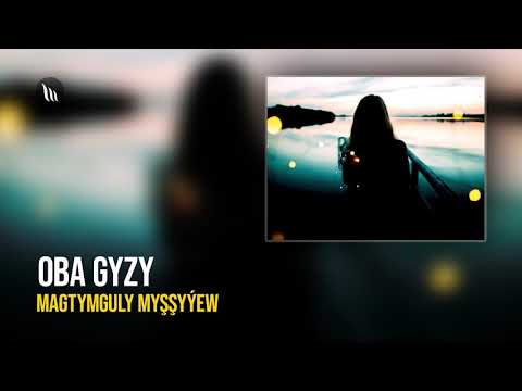 Magtymguly Myshshyyew - Oba gyzy | Radio oyun