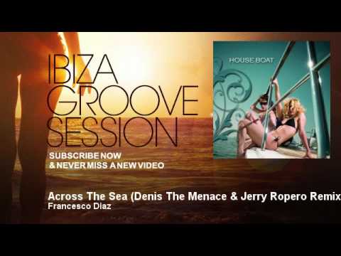 Francesco Diaz - Across The Sea - Denis The Menace & Jerry Ropero Remix