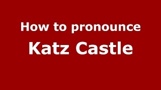 How to pronounce Katz Castle