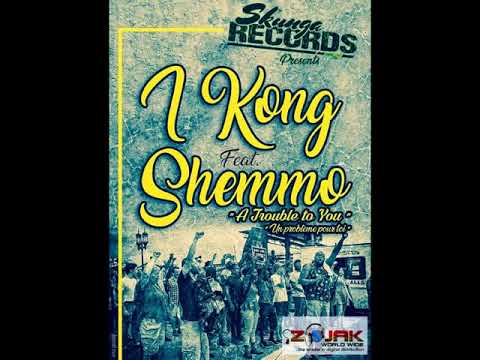 I Kong ft. Shemmo - A Trouble to You