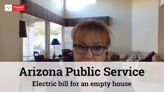 Arizona Public Service Utility - Electric bill for an empty house
