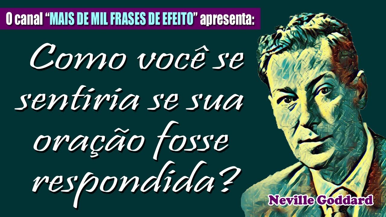 Neville Goddard - Como você se sentiria se sua oração fosse respondida?