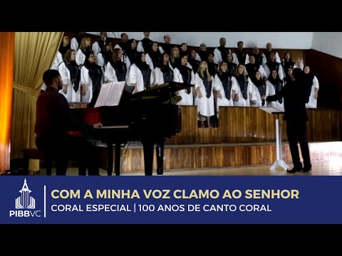 Com a Minha Voz Clamo ao Senhor | Coral Especial (100 Anos Canto Coral)