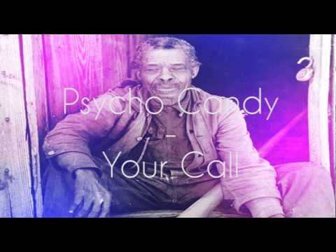Psycho Candy - Your Call