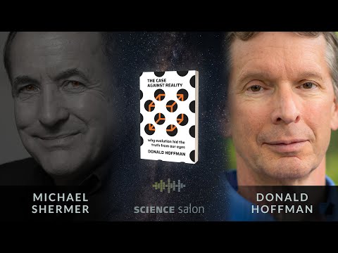 Michael Shermer with Dr. Donald Hoffman — The Case Against Reality (SCIENCE SALON # 78)