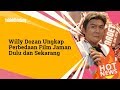 Willy Dozan Ungkap Perbedaan Film Jaman Dulu Dan Sekarang
