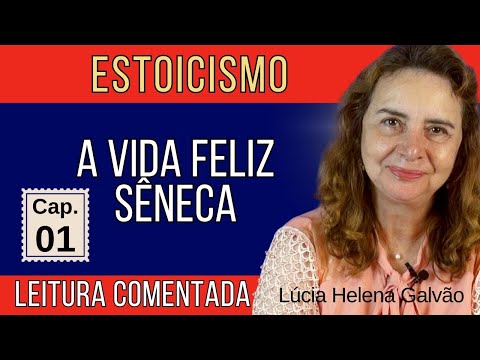 Capítulo 01: "A Vida Feliz" de Sêneca | Leitura Comentada com Lúcia Helena Galvão - Nova Acrópole
