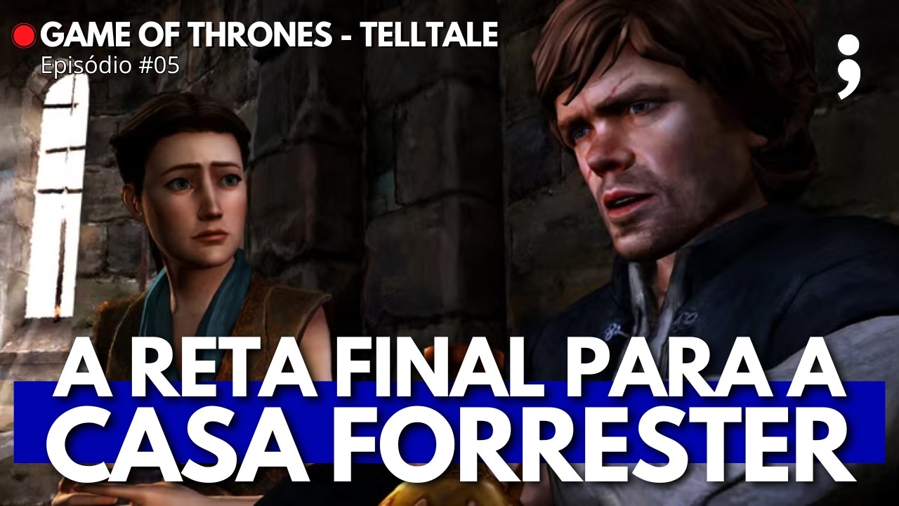 A reta final para a Casa Forrester! | Game of Thrones Telltale #05| PS