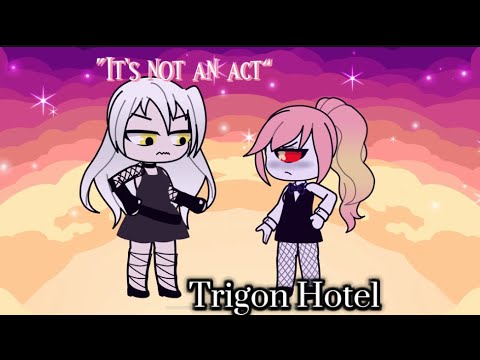 “It’s Not An Act”-Trigon Hotel