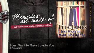 Etta James - I Just Want to Make Love to You - Memories Are Made Of