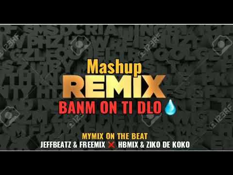 MASHUP REMIX BANM YON TI DLO💦mymix on the Beat 🔥🔥🔥🔥🔥🔥