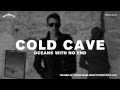 COLD CAVE "Oceans With No End" Audio Preview ...