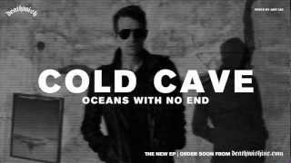 COLD CAVE "Oceans With No End" Audio Preview