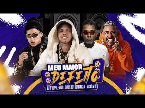 MEU MAIOR DEFEITO - MC ABALO, MC DANINHO, VITINHO POLEMICO & DJ MALICIA