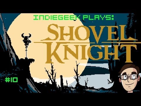 IndieGeek Plays: Shovel Knight Ep 10 [Dig, Dug]