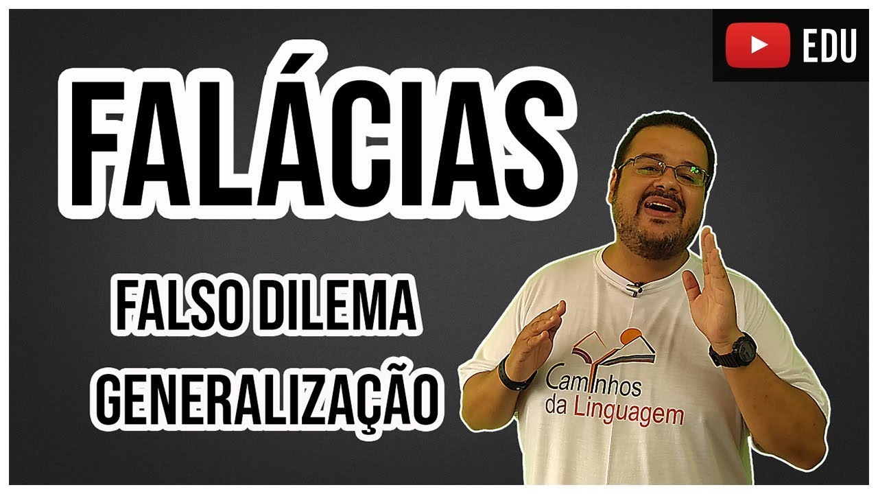 FALÁCIAS - FALSO DILEMA E GENERALIZAÇÃO